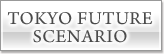 TOKYO FUTURE SCENARIO